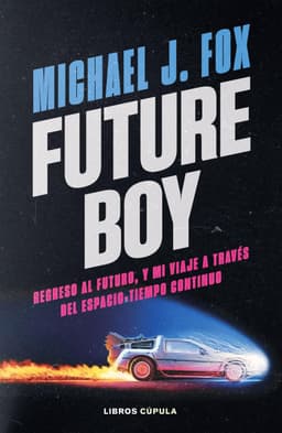 Portada de "Future Boy: Regreso al futuro, y mi viaje a través del espacio-tiempo continuo"