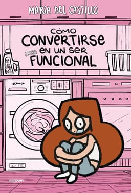 Portada de "Cómo convertirse en un ser (casi) funcional"